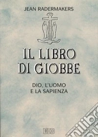 Il libro di Giobbe. Dio, l'uomo e la sapienza