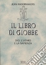 Il libro di Giobbe. Dio, l'uomo e la sapienza libro