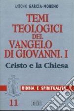 Temi teologici del Vangelo di Giovanni. Vol. 1: Cristo e la Chiesa libro