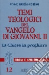 Temi teologici del Vangelo di Giovanni. Vol. 2: La Chiesa in preghiera libro