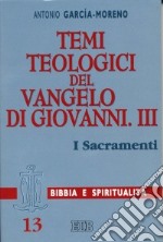 Temi teologici del Vangelo di Giovanni. Vol. 3: I sacramenti libro