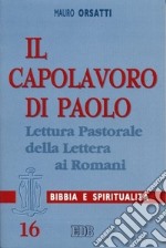 Il capolavoro di Paolo. Lettura pastorale della Lettera ai Romani libro