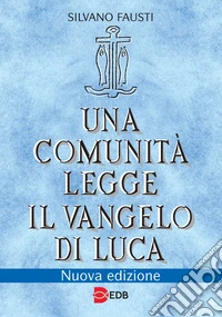 Una comunità legge il Vangelo di Luca. Nuova ediz.