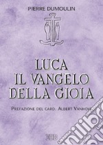 Luca il Vangelo della gioia libro