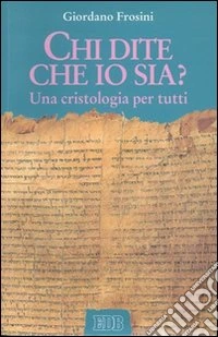 Chi dite che io sia? Una cristologia per tutti libro