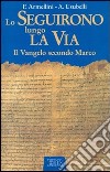 Lo seguirono lungo la via. Il Vangelo secondo Marco libro