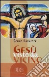 Gesù visto da vicino libro di Lavatori Renzo