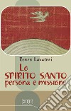 Lo Spirito Santo: persona e missione libro