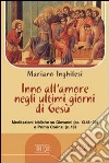 Inno all'amore negli ultimi giorni di Gesù. Meditazioni bibliche su Giovanni (cc.13.18-20) e Prima Corinzi (c.13) Con CD Audio formato MP3 libro di Inghilesi Mariano