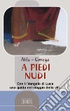 A piedi nudi. Con il Vangelo di Luca una guida nel viaggio della vita libro