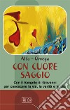 Con cuore saggio. Con il Vangelo di Giovanni per conoscere la via, la verità e la vita libro