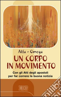 Un corpo in movimento. Con gli Atti degli apostoli per far correre la buona notizia libro
