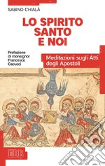 Lo Spirito Santo e noi. Meditazioni sugli Atti degli Apostoli libro