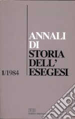 Annali di storia dell'esegesi. Atti del I seminario di ricerca su Storia dell'esegesi giudaica e cristiana antica (Idice di S. Lazzaro, 27-29 ottobre 1983). Vol. 1: 1984 libro