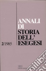 Annali di storia dell'esegesi. Atti del II seminario di ricerca su Storia dell'esegesi giudaica e cristiana antica (S. Marco in Lamis, 26-27 ottobre 1984). Vol. 2: 1985 libro