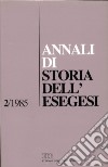 Annali di storia dell'esegesi. Atti del II seminario di ricerca su Storia dell'esegesi giudaica e cristiana antica (S. Marco in Lamis, 26-27 ottobre 1984). Vol. 2: 1985 libro