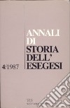 Annali di storia dell'esegesi. Atti del IV seminario di ricerca su Studi sulla letteratura esegetica cristiana e giudaica antica (Firenze, 15-17 ottobre 1986). Vol. 4: 1987 libro