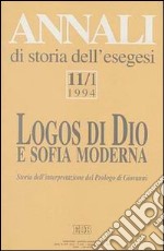 Annali di storia dell'esegesi. Logos di Dio e sofia moderna. Storia dell'interpretazione del Prologo di Giovanni. Vol. 11/1: 1994 libro