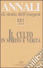 Annali di storia dell'esegesi. Il culto in spirito e verità. Vol. 12/1: 1995 libro