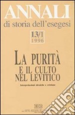 Annali di storia dell'esegesi. La purità e il culto nel Levitico. Interpretazioni ebraiche e cristiane. Vol. 13/1: 1996 libro