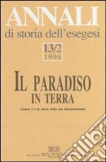 Annali di storia dell'esegesi. Il paradiso in terra. Genesi 2 e la storia della sua interpretazione. Vol. 13/2: 1996 libro