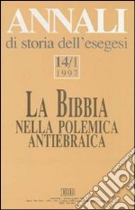 Annali di storia dell'esegesi. La Bibbia nella polemica antiebraica. Vol. 14/1: 1997 libro