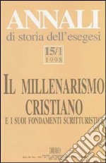 Annali di storia dell'esegesi. Il millenarismo cristiano e i suoi fondamenti scritturistici. Vol. 15/1: 1998 libro