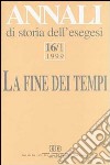 Annali di storia dell'esegesi. La fine dei tempi. «L'escatologia giudaica e cristiana antica» (Sacrofano, 15-17 ottobre 1998). Vol. 16/1: 1999 libro