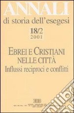 Annali di storia dell'esegesi. Ebrei e cristiani nelle città. Vol. 18/2: 2001 libro