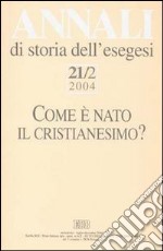 Annali storia esegesi (2004). Vol. 21/2: Come è nato il cristianesimo? libro