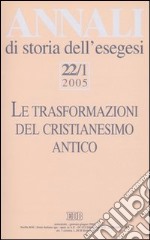 Annali di storia dell'esegesi (2005). Vol. 22/1: Le trasformazioni del cristianesimo antico libro