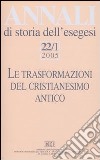 Annali di storia dell'esegesi (2005). Vol. 22/1: Le trasformazioni del cristianesimo antico libro