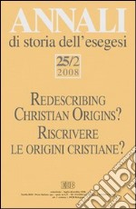 Annali di storia dell'esegesi 25/2 (2008). Riscrivere le origini cristiane?. Vol. 25/2 libro