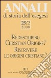 Annali di storia dell'esegesi 25/2 (2008). Riscrivere le origini cristiane?. Vol. 25/2 libro