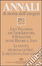 Annali di storia dell'esegesi (2010). Vol. 27/2: Le identità dei seguaci di Gesù. Il dibattito sul Gesù storico libro