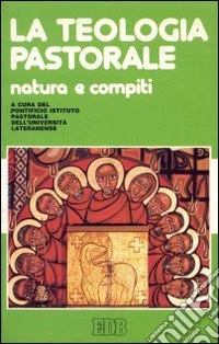 La teologia pastorale. Natura e compiti libro