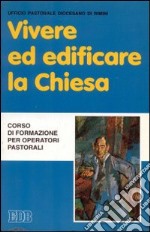 Vivere ed edificare la Chiesa. Corso di formazione per operatori pastorali libro