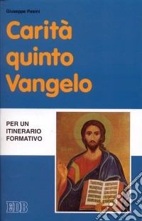 Carità quinto Vangelo. Per un itinerario formativo libro