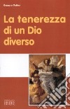 La tenerezza di un Dio diverso libro