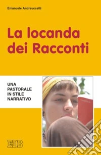 La locanda dei Racconti. Una pastorale in stile narrativo libro