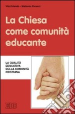 La Chiesa come comunità educante. La qualità educativa della comunità cristiana libro