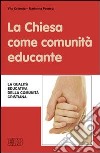 La Chiesa come comunità educante. La qualità educativa della comunità cristiana libro