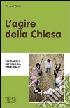 L'Agire della Chiesa. Indicazioni di teologia pastorale libro