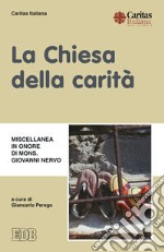 La Chiesa della carità. Miscellanea in onore di mons. Giovanni Nervo libro