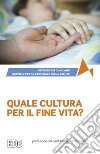 Quale cultura per il fine vita? libro