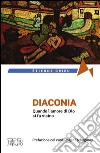 Diaconia. Quando l'amore di Dio si fa vicino libro