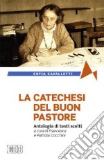 La catechesi del buon pastore. Antologia di testi scelti libro