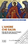 L'amore che salva. Educati alla vita buona del Vangelo dal mistero della sofferenza libro