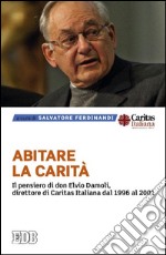 Abitare la carità. Il pensiero di don Elvio Damoli, direttore di Caritas Italiana dal 1996 al 2001 libro