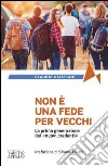 Non è una fede per vecchi. La prima generazione dei «nuovi credenti» libro